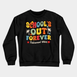 Groovy School's Out Forever Retirement 2024 Retired Gift For Men Women Crewneck Sweatshirt